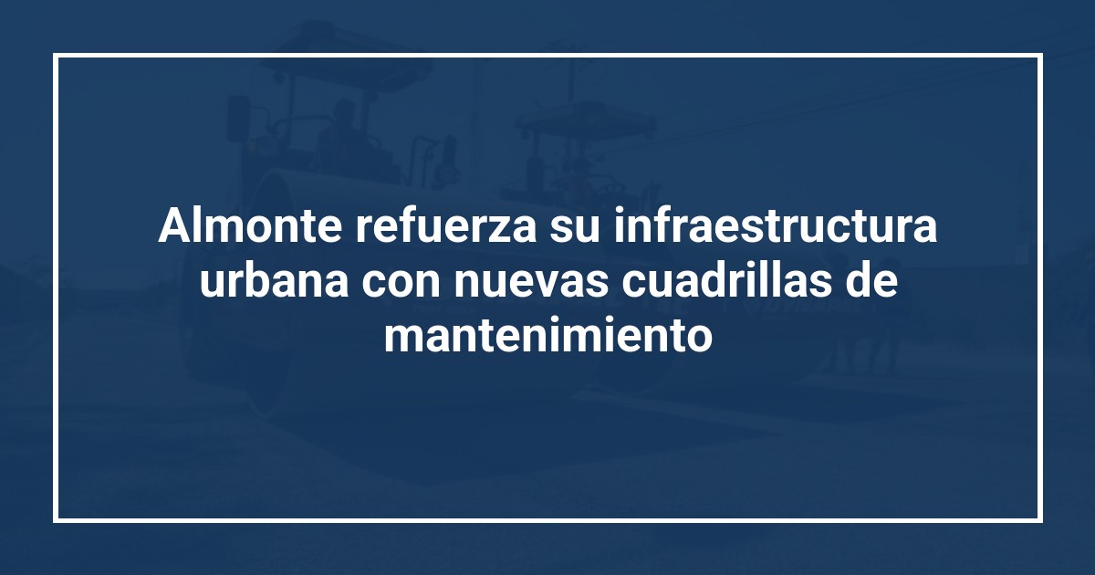 Almonte refuerza su infraestructura urbana con nuevas cuadrillas de mantenimiento