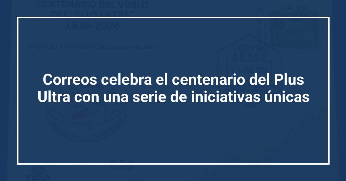 Correos celebra el centenario del Plus Ultra con una serie de iniciativas únicas