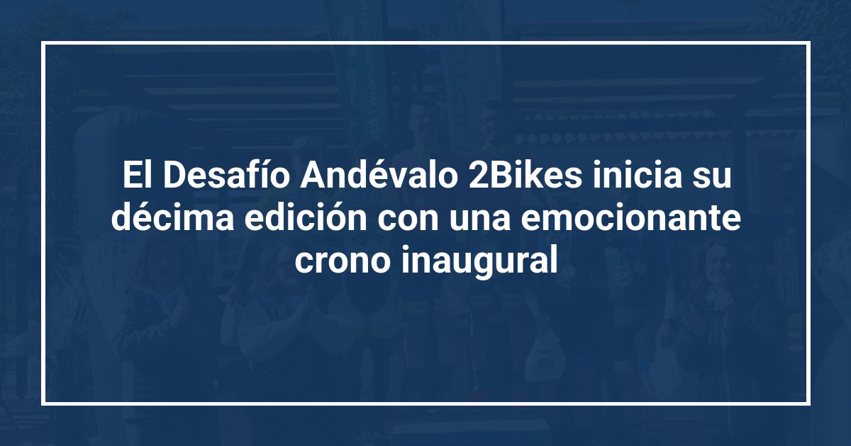 El Desafío Andévalo 2Bikes inicia su décima edición con una emocionante crono inaugural