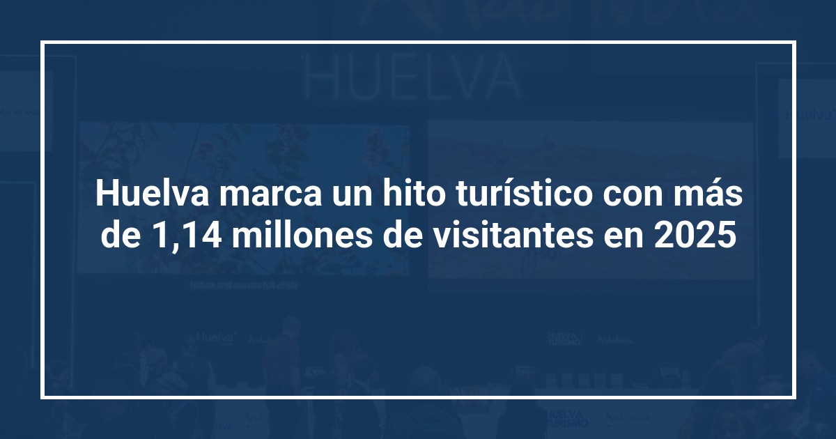 Huelva marca un hito turístico con más de 1,14 millones de visitantes en 2025