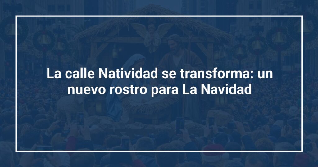 La calle Natividad se transforma: un nuevo rostro para La Navidad
