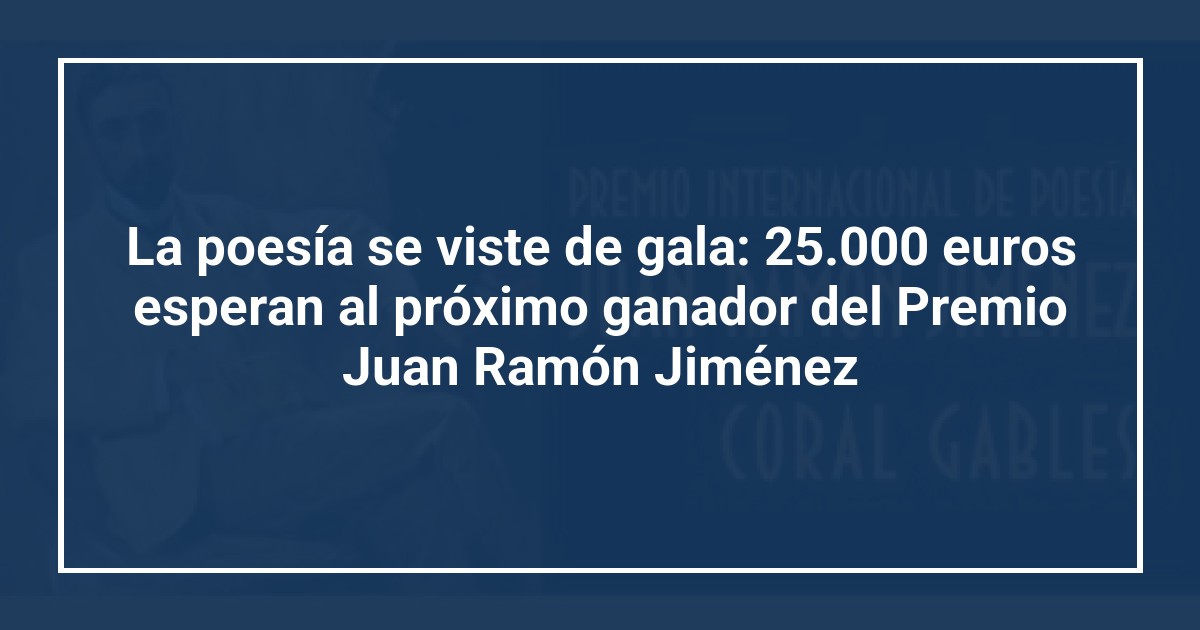 La poesía se viste de gala: 25.000 euros esperan al próximo ganador del Premio Juan Ramón Jiménez
