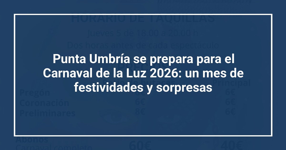 Punta Umbría se prepara para el Carnaval de la Luz 2026: un mes de festividades y sorpresas