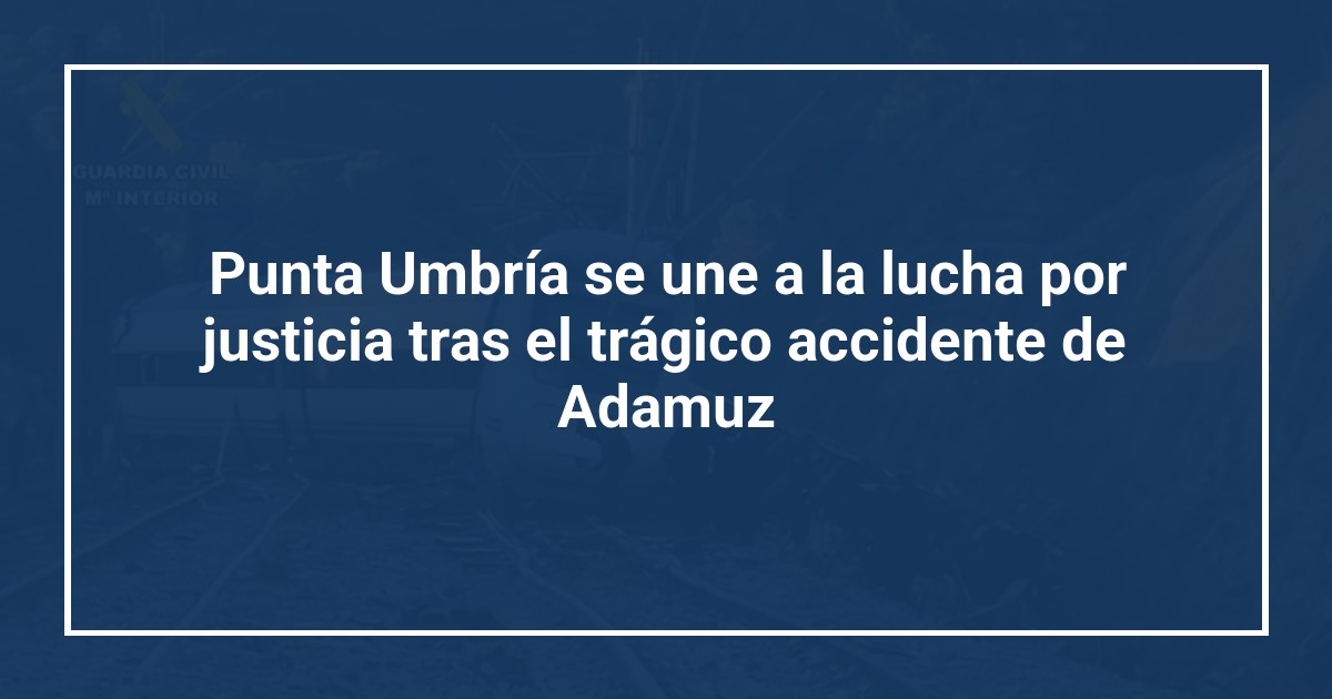 Punta Umbría se une a la lucha por justicia tras el trágico accidente de Adamuz