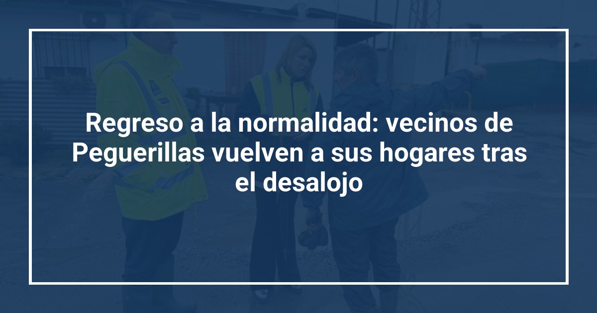 Regreso a la normalidad: vecinos de Peguerillas vuelven a sus hogares tras el desalojo