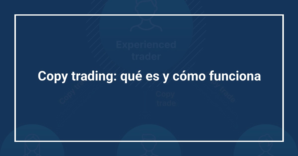 Copy trading: qué es y cómo funciona