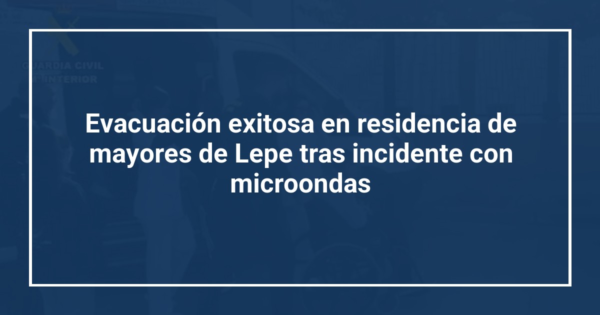Evacuación exitosa en residencia de mayores de Lepe tras incidente con microondas