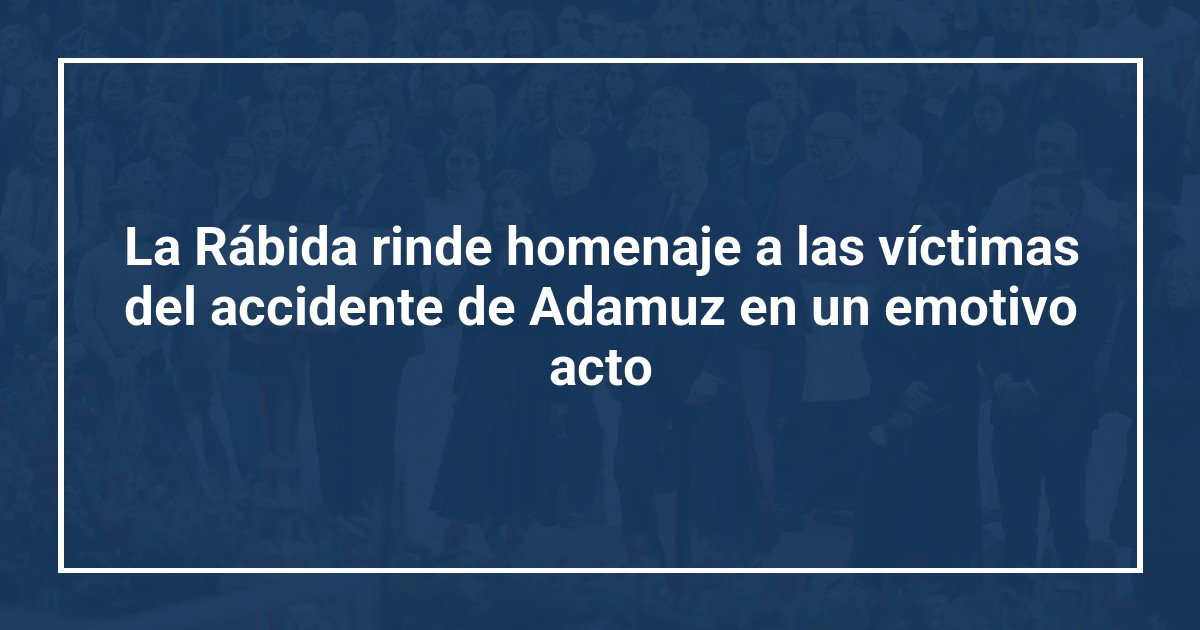 La Rábida rinde homenaje a las víctimas del accidente de Adamuz en un emotivo acto
