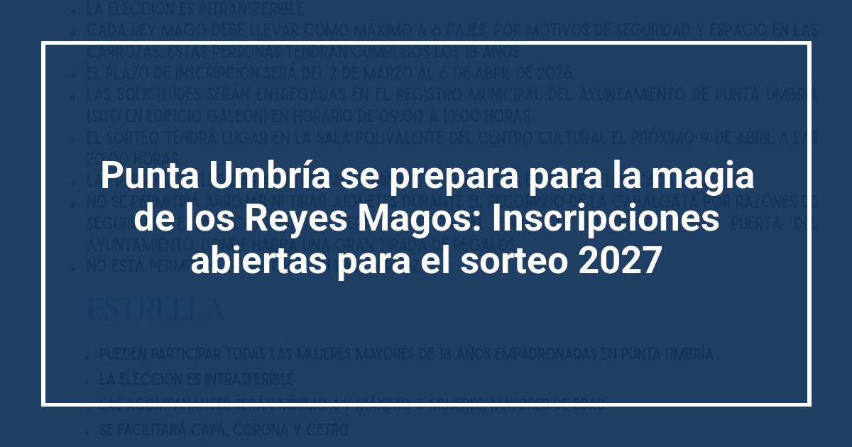 Punta Umbría se prepara para la magia de los Reyes Magos: Inscripciones abiertas para el sorteo 2027